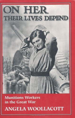 Angela Woollacott/On Her Their Lives Depend@ Munitions Workers in the Great War